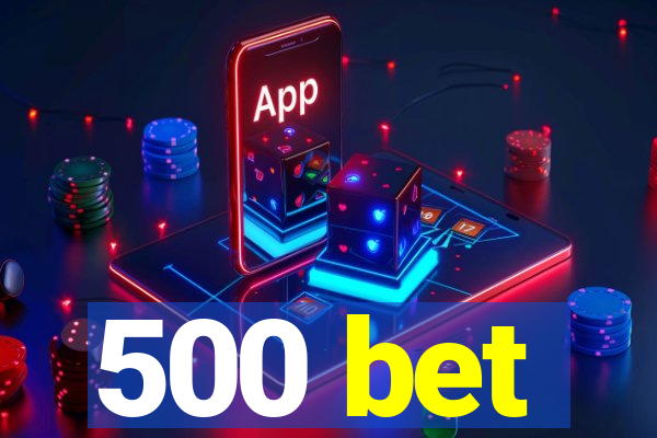 500 bet